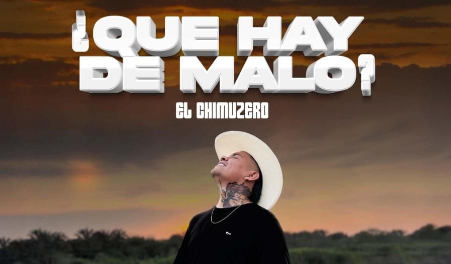Que hay de malo – El Chimuzero